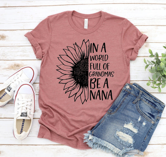 In A World Full Of Grandmas Be A Nana T-shirt
