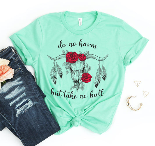 Do No Harm But Take No Bull T-shirt